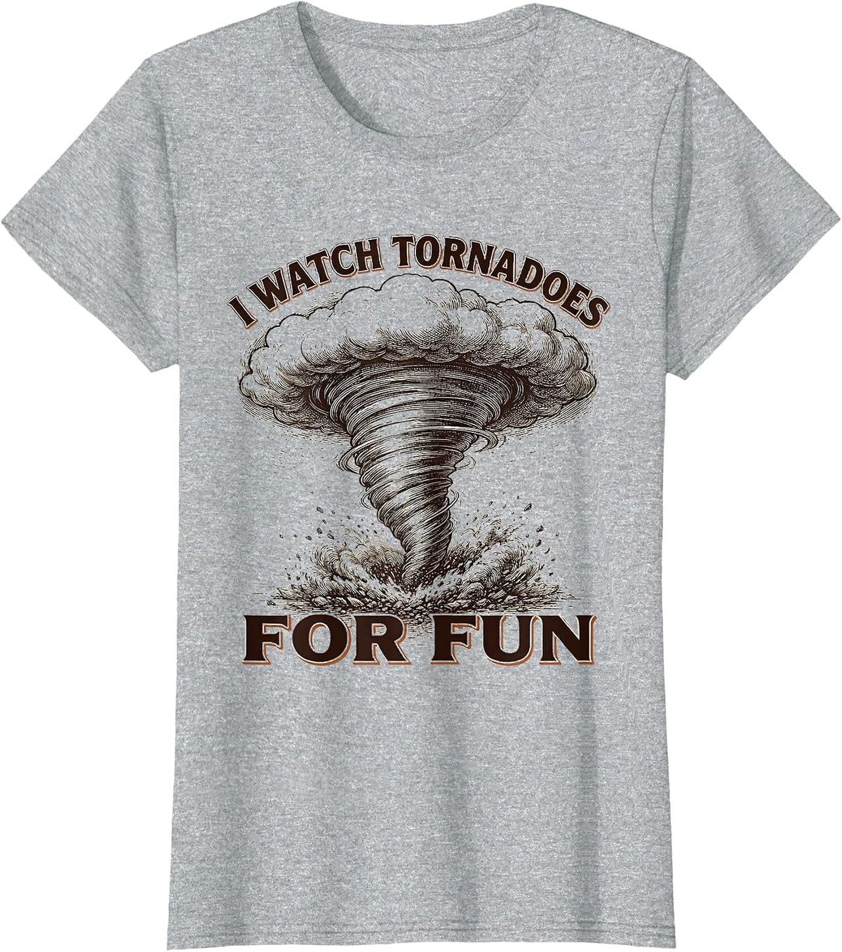 I Watch Tornadoes For Fun Funny Storm Chaser Meteorology T-Shirt - Heather Grey