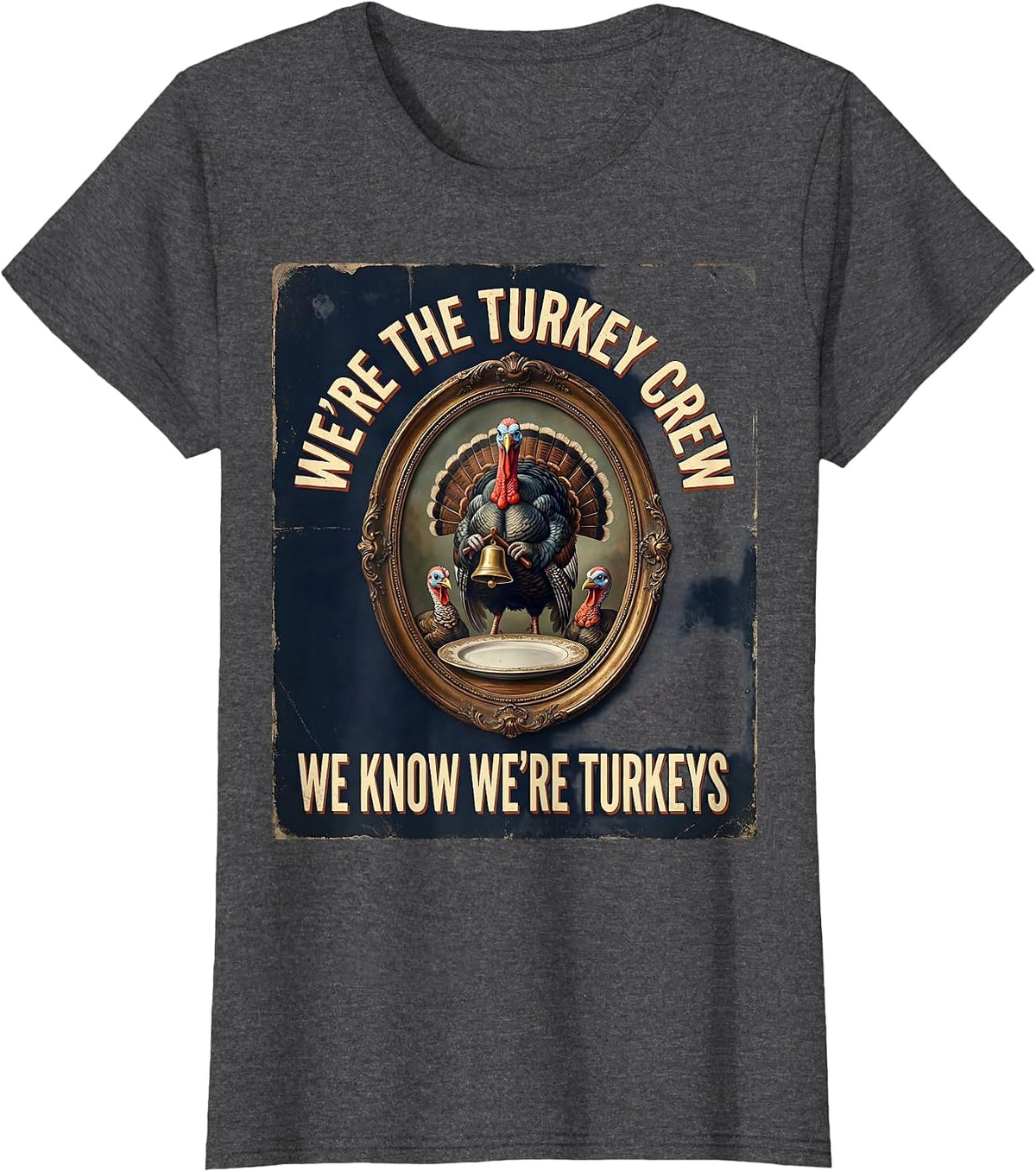 Women's We're The Turkey Crew, We Know We're Turkeys Vintage T-Shirt - Dark Heather Grey