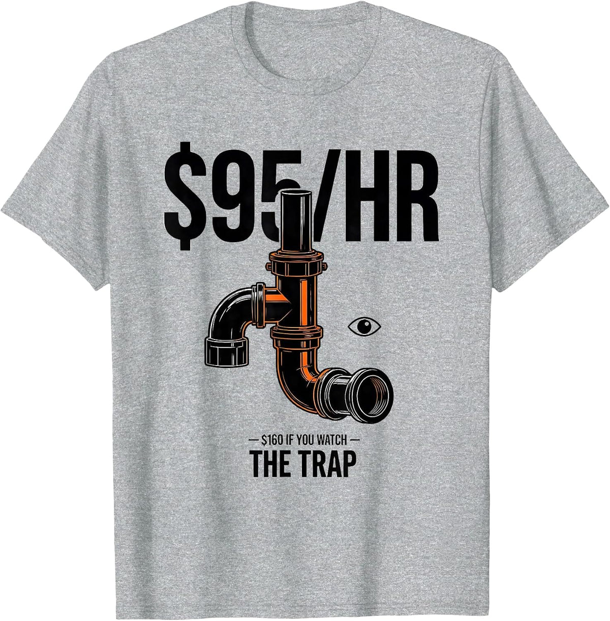 Men's $95/HR — $160 IF YOU WATCH THE TRAP Funny Plumber Pipefitter T-Shirt - Heather Grey