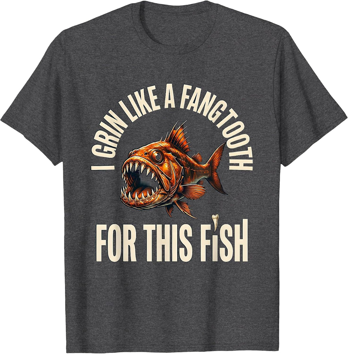 I Grin Like A Fangtooth For This Fish Funny Fangtooth Sea T-Shirt - Dark Heather Grey