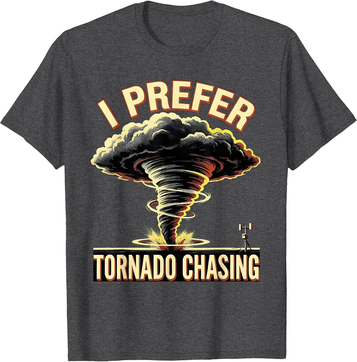 Men's I Prefer Tornado Chasing Funny Storm Chaser Weather T-Shirt - Dark Heather Grey