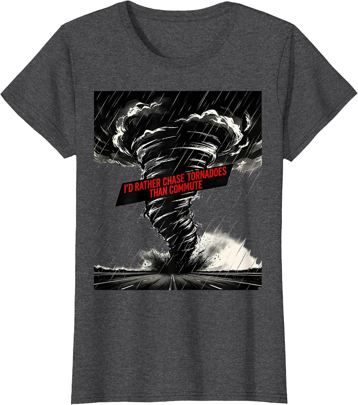 Women's I'd Rather Chase Tornadoes Than Commute Storm Chaser T-Shirt - Dark Heather Grey