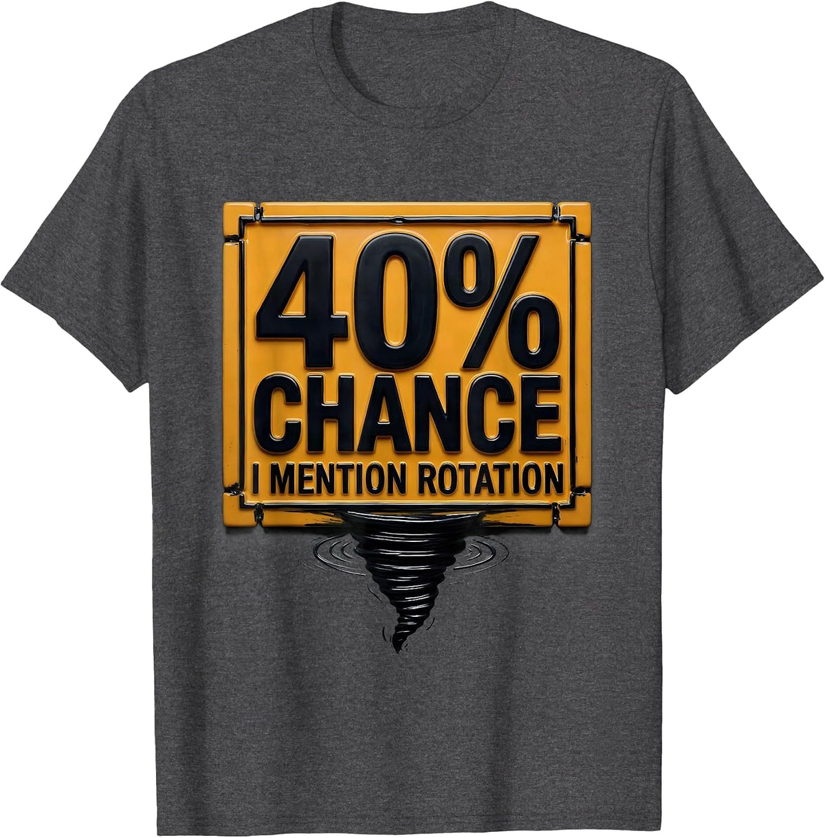 40% Chance I Mention Rotation Funny Storm Chaser Meteorology T-Shirt - Dark Heather Grey