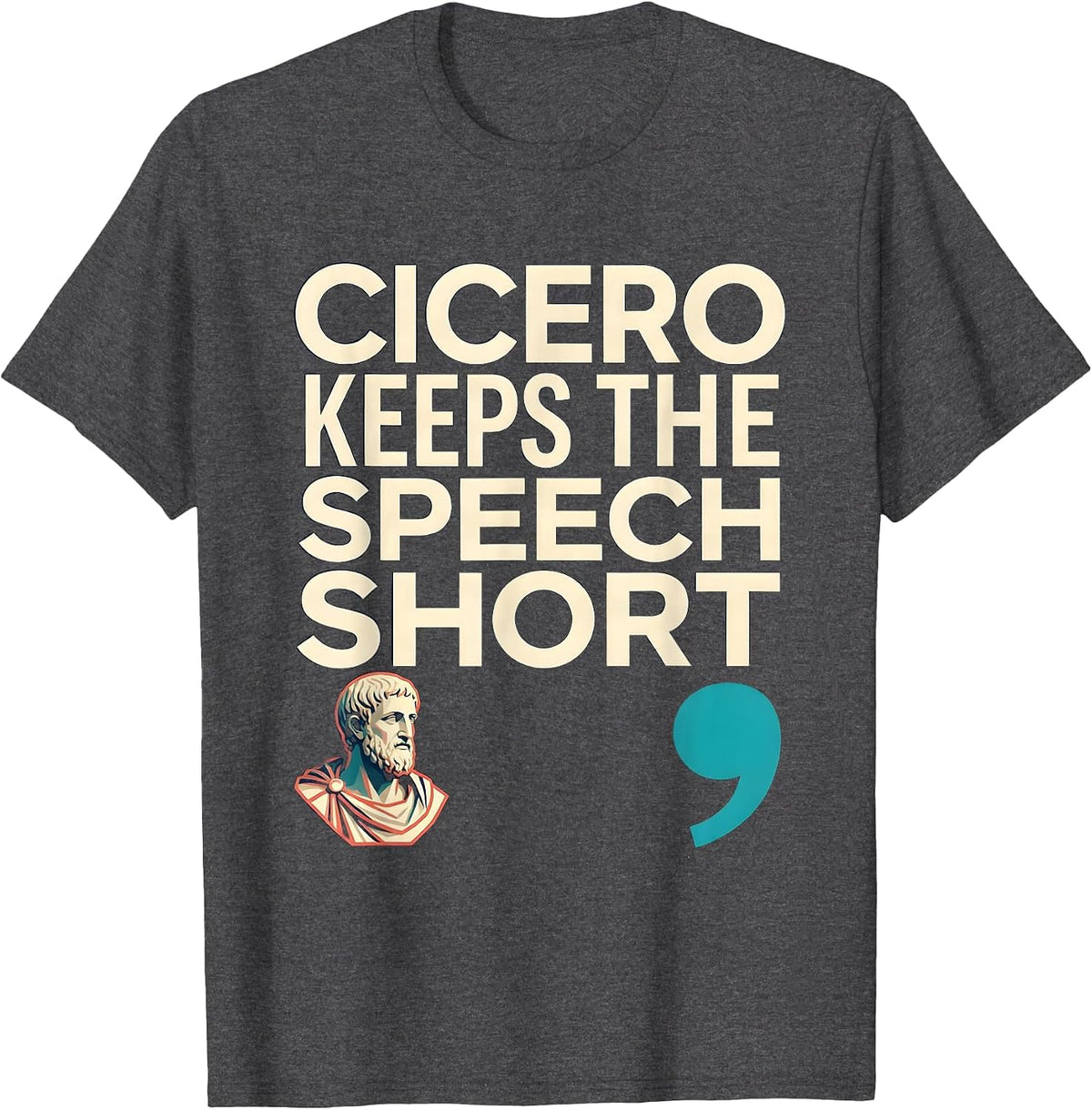 Men's Cicero Keeps The Speech Short Funny Philosopher Pun Humor T-Shirt - Dark Heather Grey