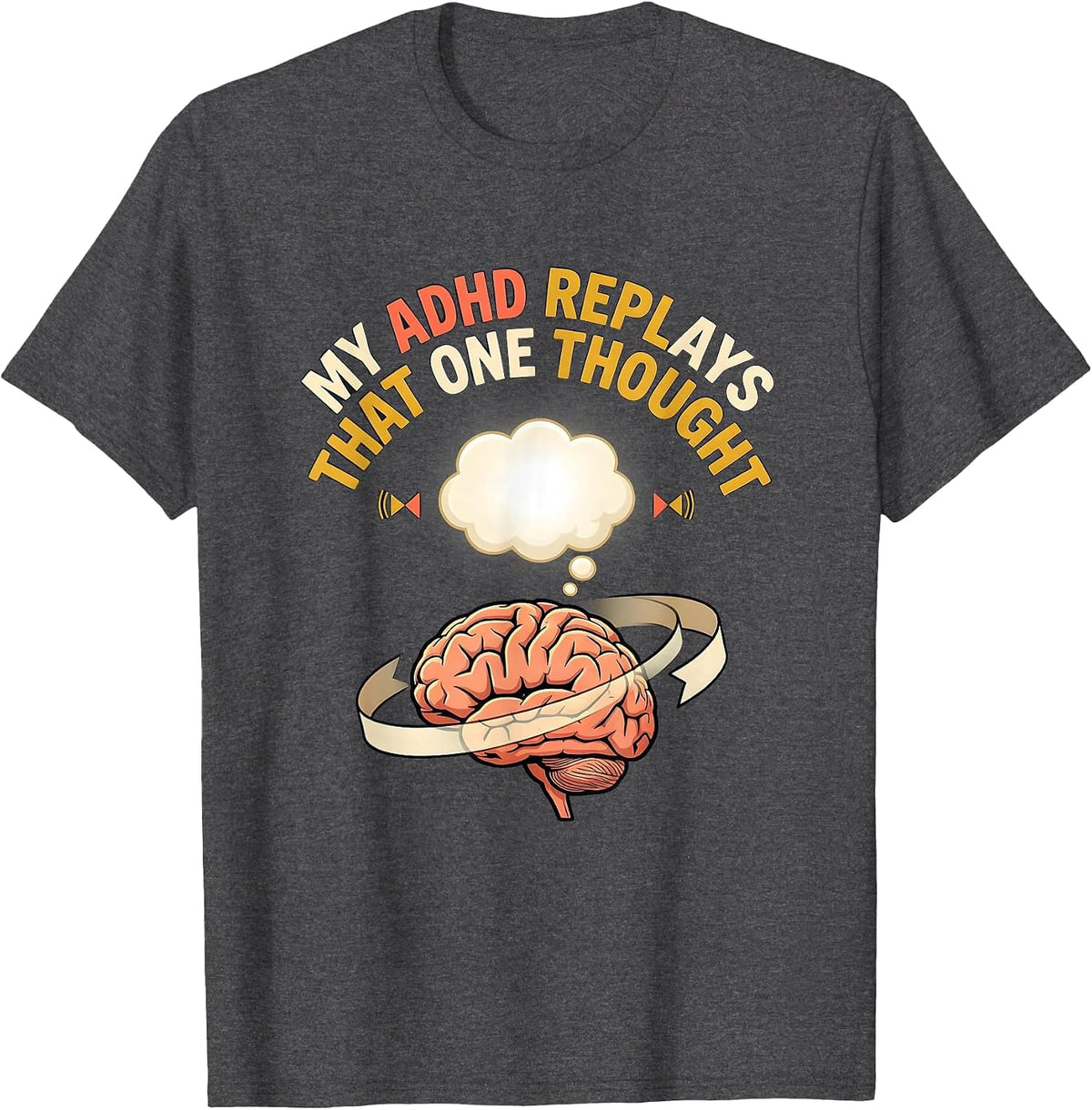 Men's My ADHD Replays That One Thought Funny ADHD Meme T-Shirt - Dark Heather Grey