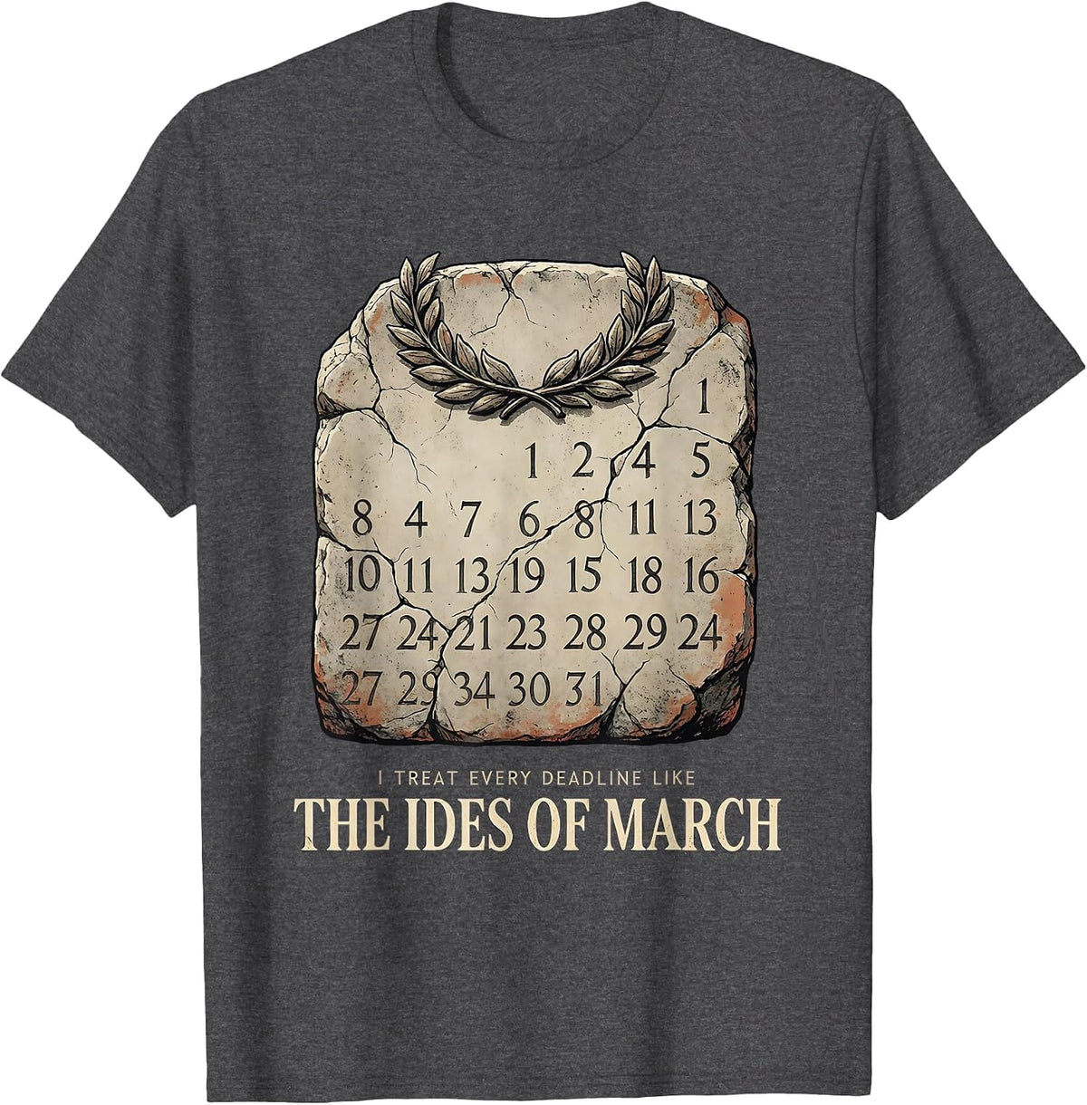 I Treat Every Deadline Like The Ides Of March History T-Shirt - Dark Heather Grey