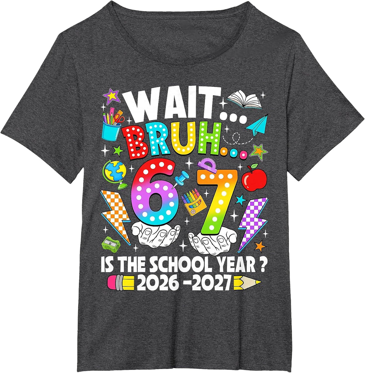 Wait Bruh 67 is The School Year 2026 2027 6 7 Back to School T-Shirt - Dark Heather Grey