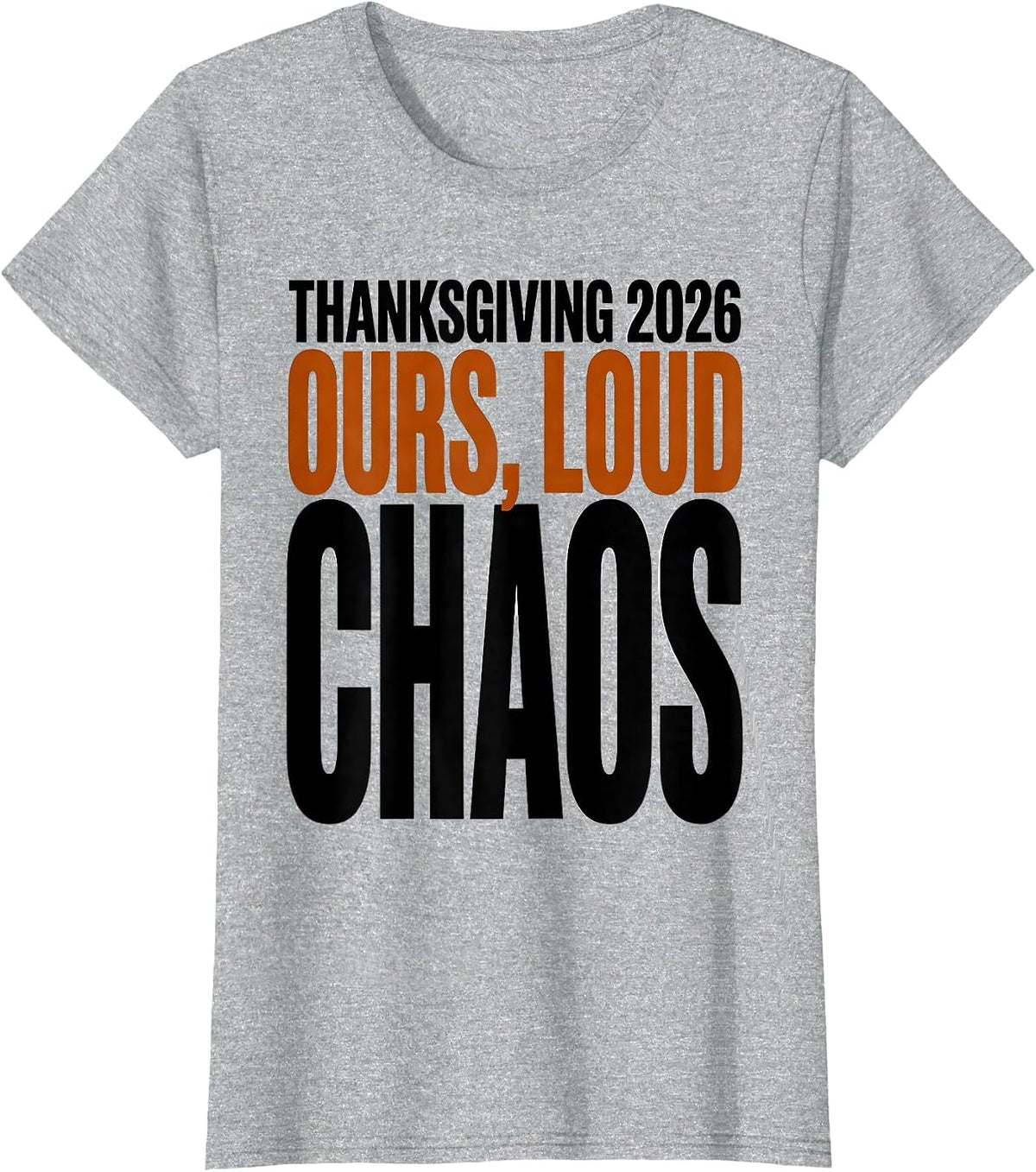Thanksgiving 2026 Ours Loud Chaos Family Crew Humor T-Shirt - Heather Grey