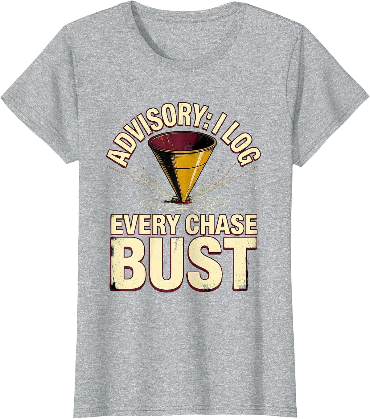 Women's Advisory: I Log Every Chase Bust Distressed Storm Chaser T-Shirt - Heather Grey