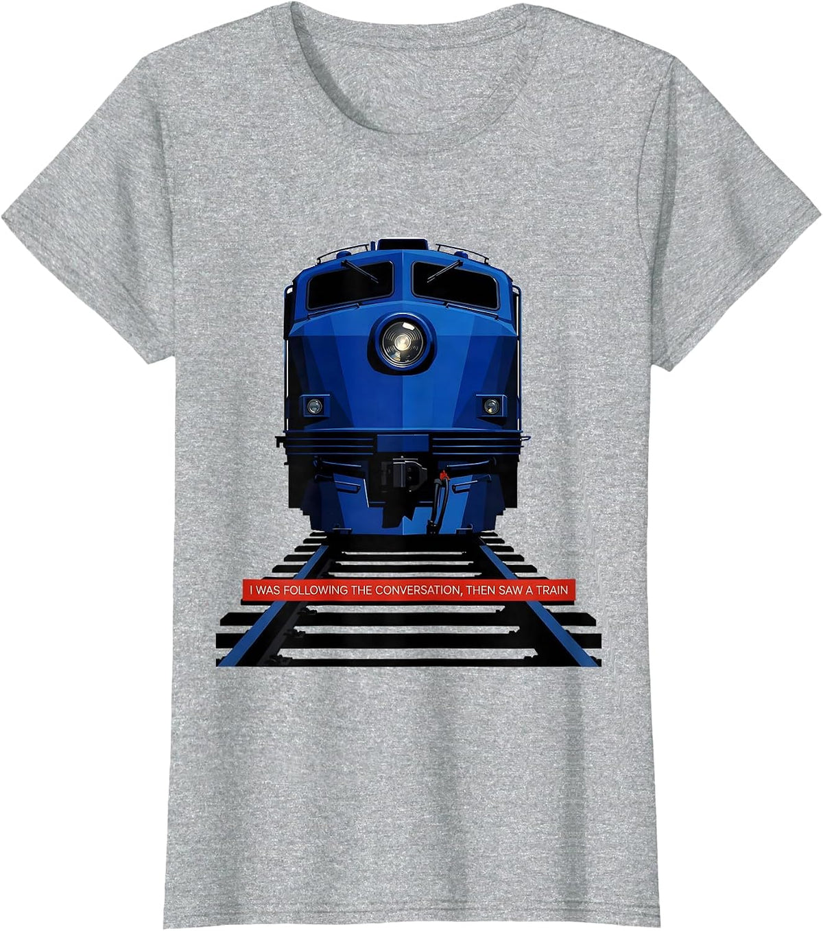 Women's I Was Following The Conversation, Then Saw A Train Funny T-Shirt - Heather Grey