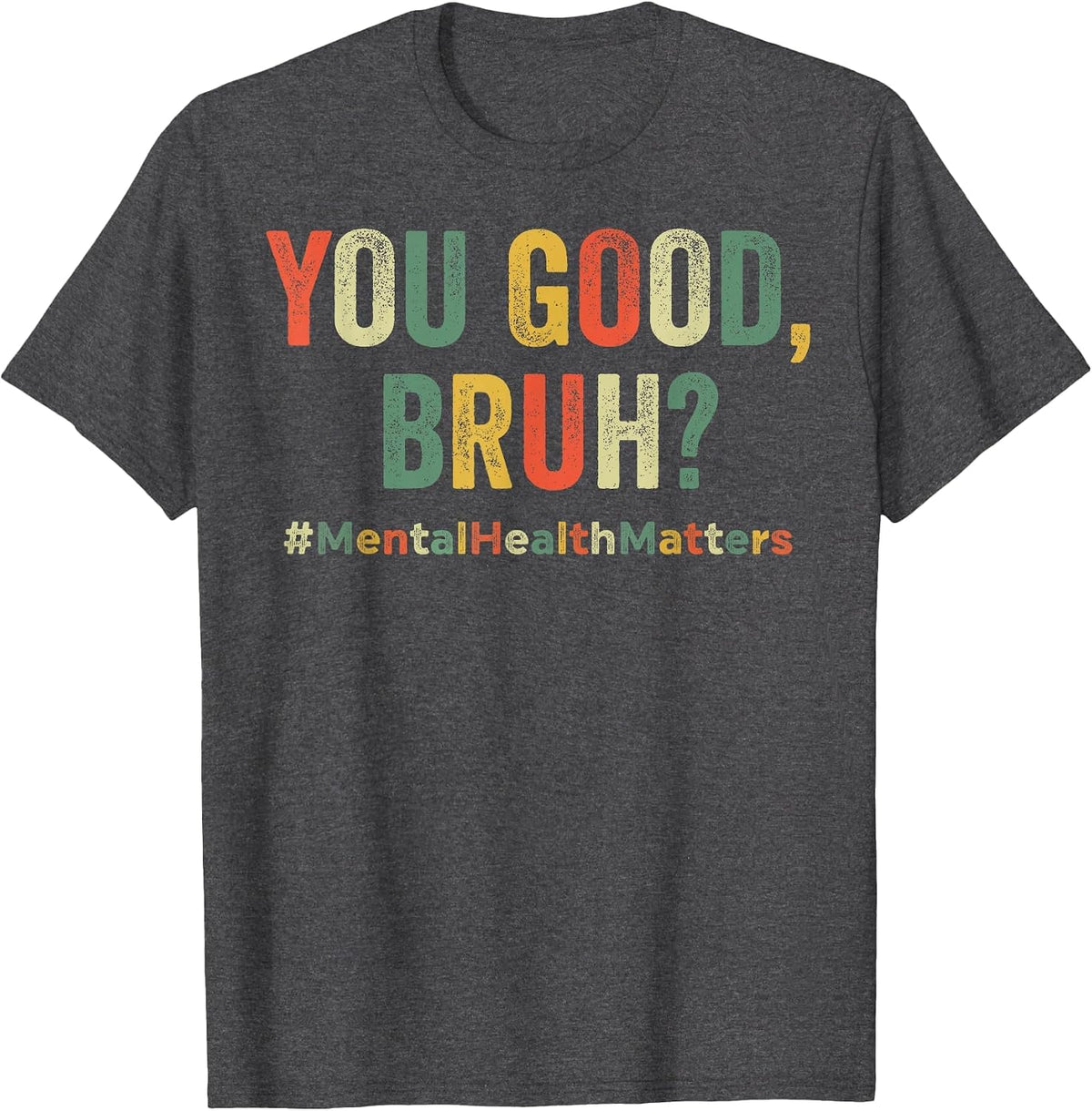 You Good Bruh Mental Health T-Shirt - Dark Heather Grey