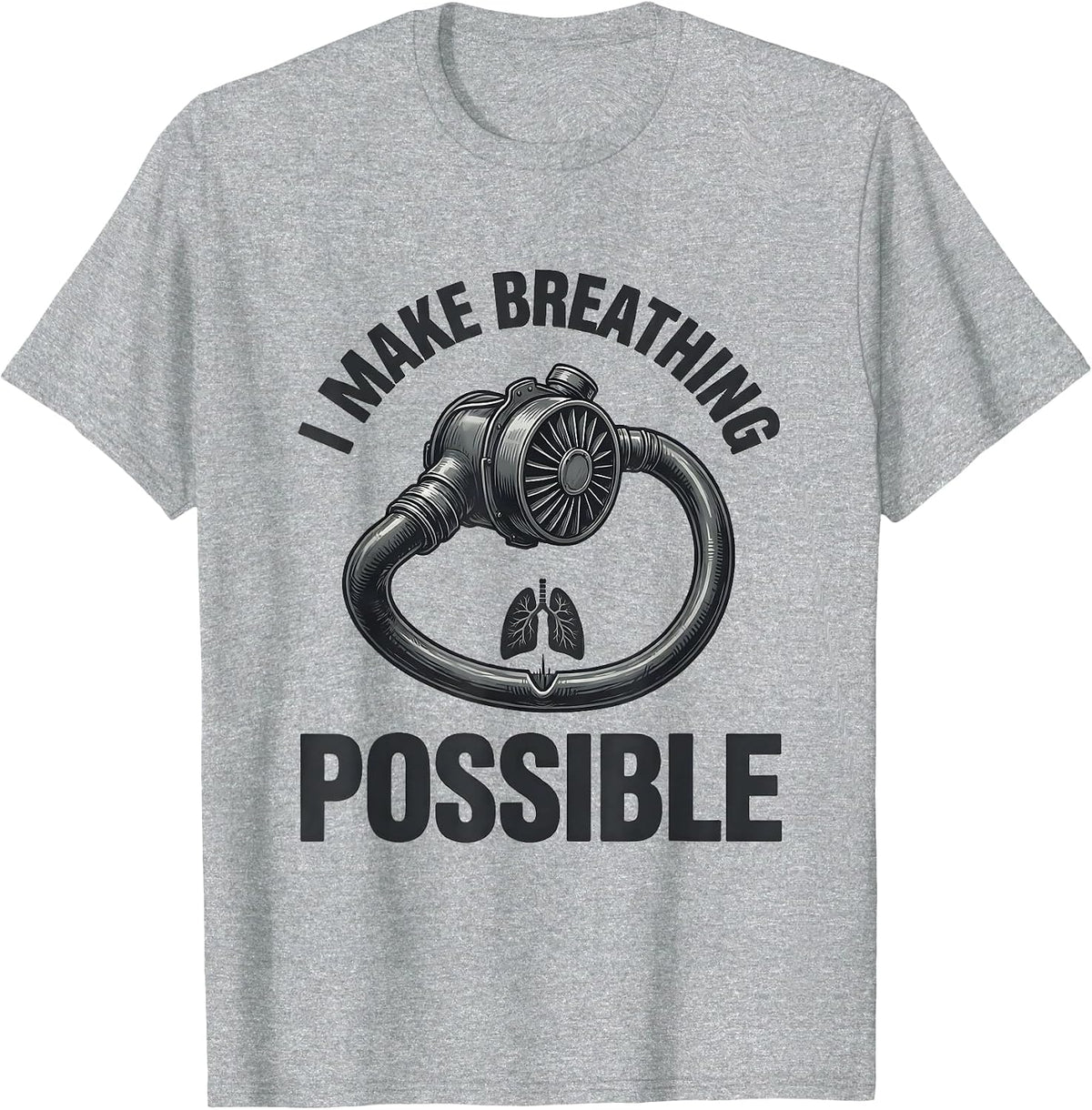 Men's I Make Breathing Possible Funny Respiratory Therapist RT T-Shirt - Heather Grey