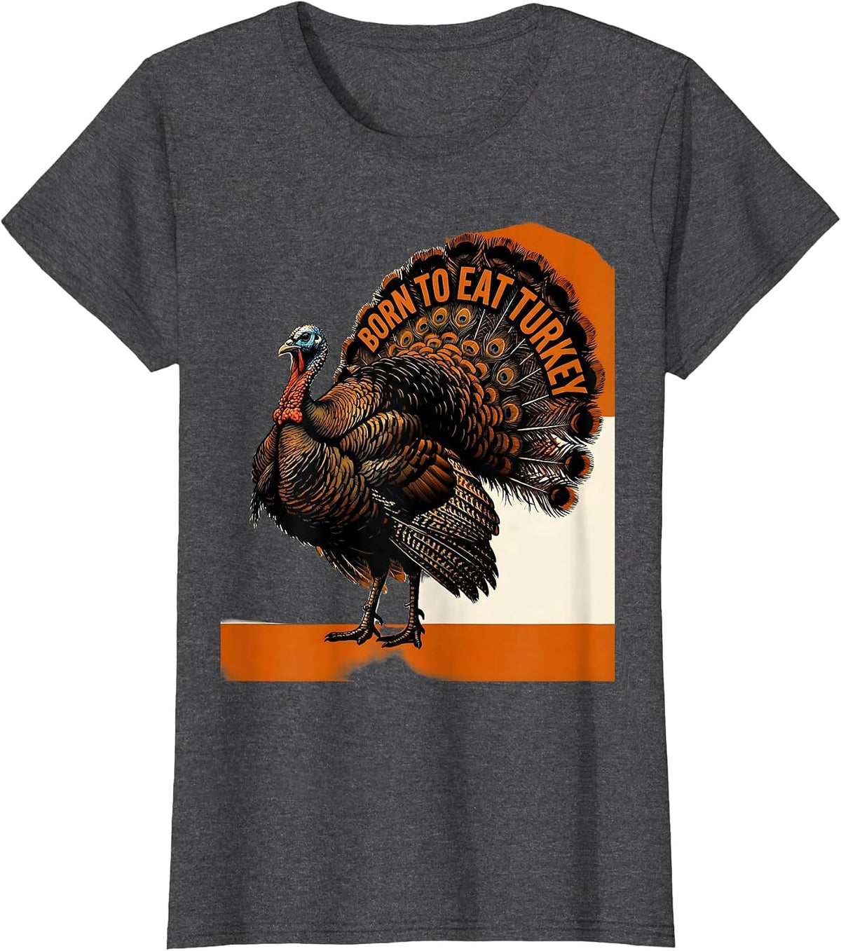 Women's Born to Eat Turkey Thanksgiving Design T-Shirt - Dark Heather Grey