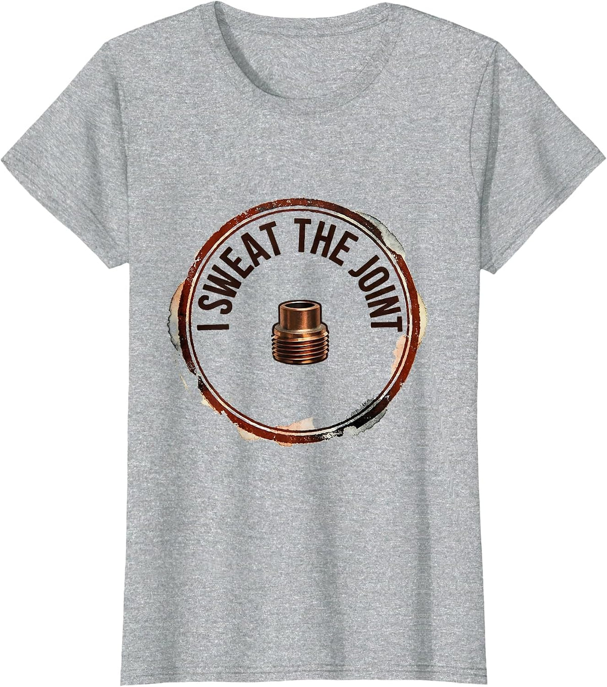 I Sweat The Joint Funny Plumber Pipefitter Occupation Humor T-Shirt - Heather Grey