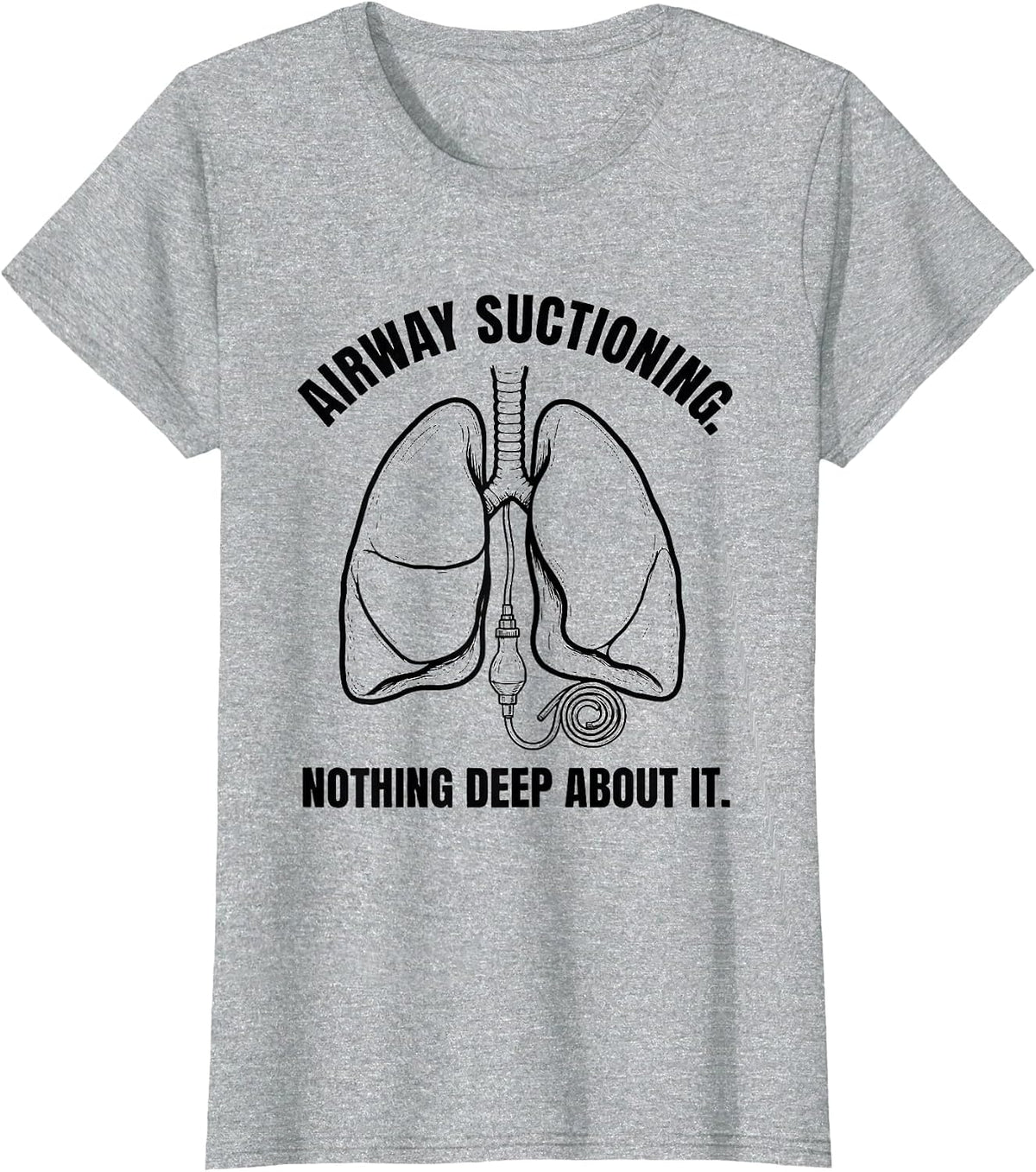 Airway Suctioning. Nothing Deep About It Respiratory T-Shirt - Heather Grey