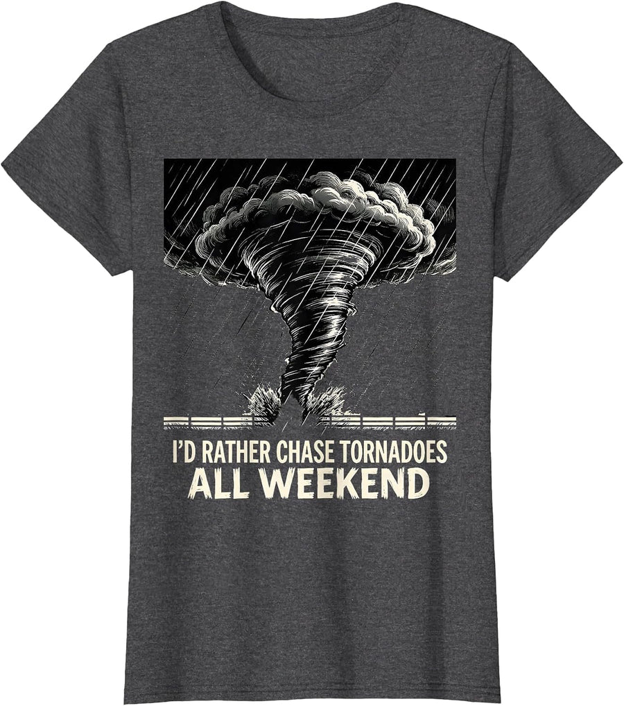 Women's I'd Rather Chase Tornadoes All Weekend Funny Storm Chaser T-Shirt - Dark Heather Grey
