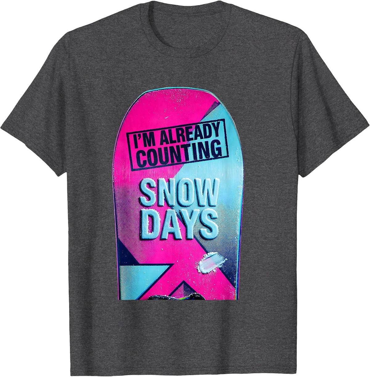 I'm Already Counting Snow Days Funny Snowboarder Ski Lover T-Shirt - Dark Heather Grey