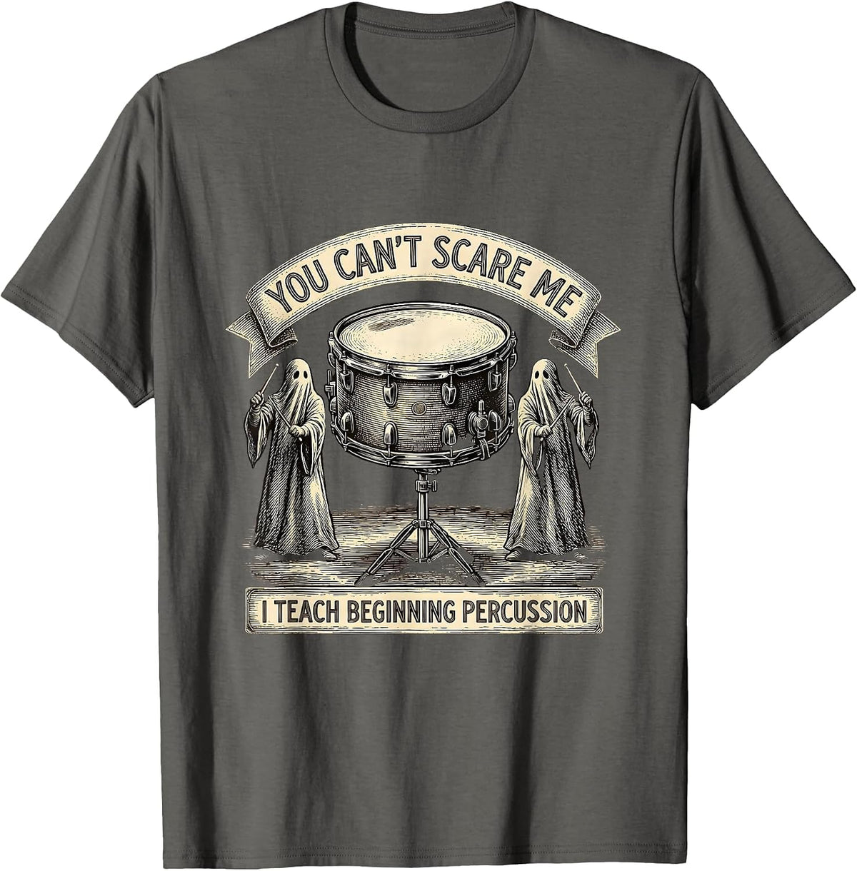 You Can't Scare Me, I Teach Beginning Percussion Funny T-Shirt - Asphalt Grey