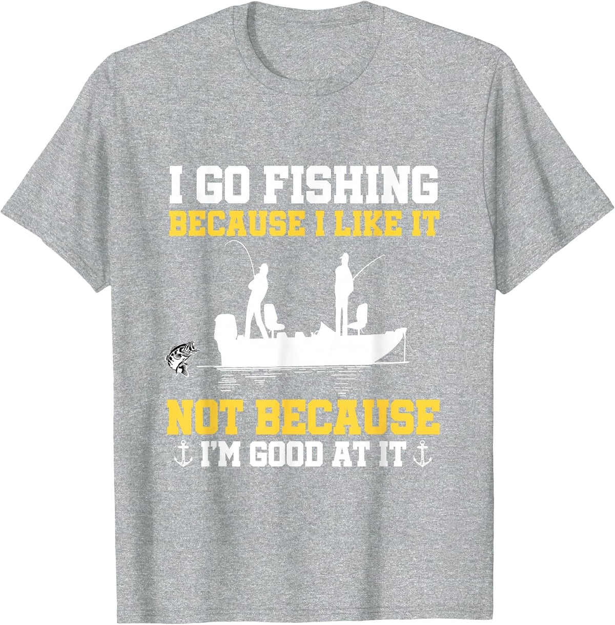 Fishing Hobby Fisher Saying I Go Fishing Because I Like It T-Shirt - Heather Grey