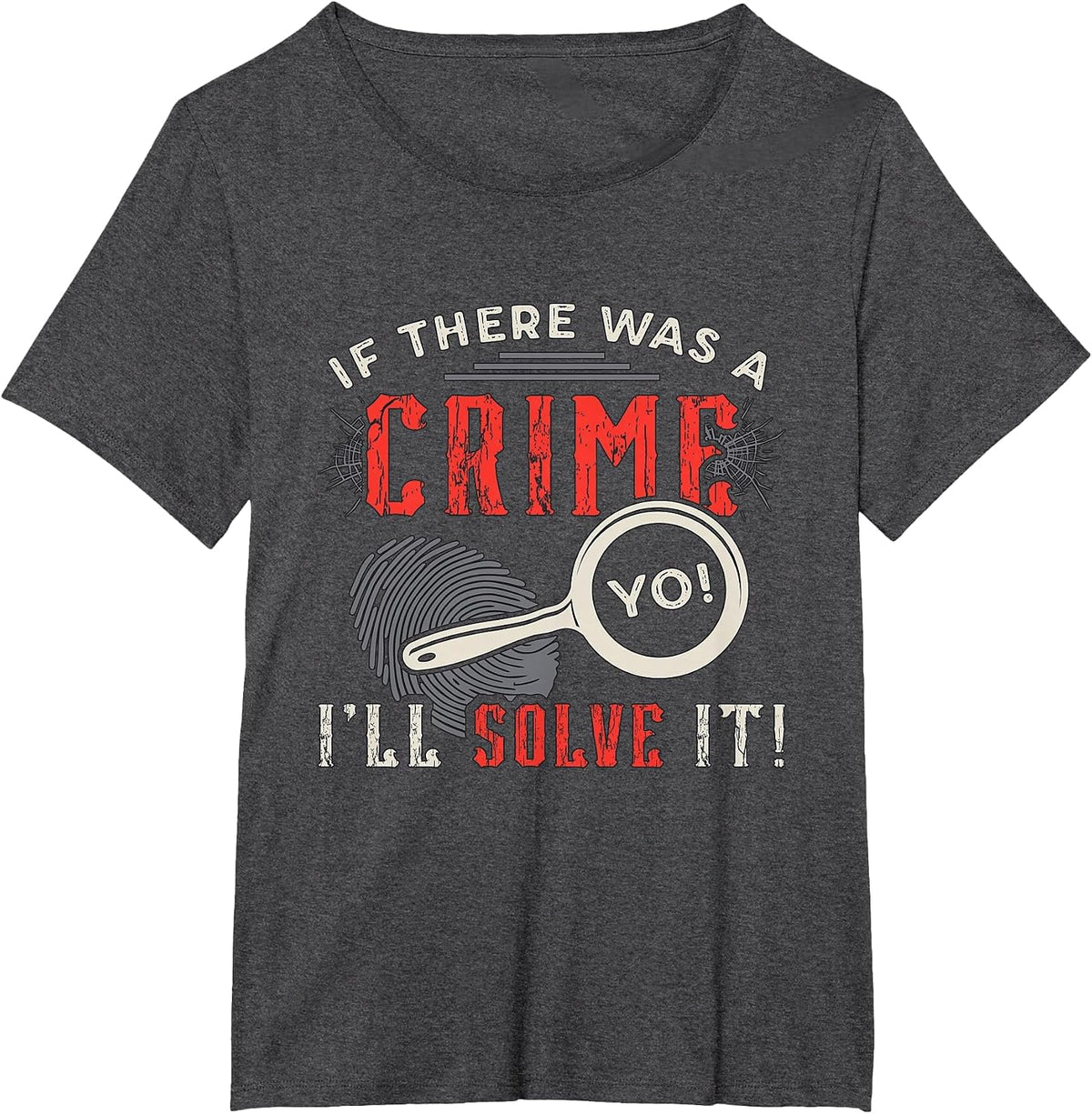 If There was A Crime Yo I'll Solve It Forensic Science CSI T-Shirt - Dark Heather Grey