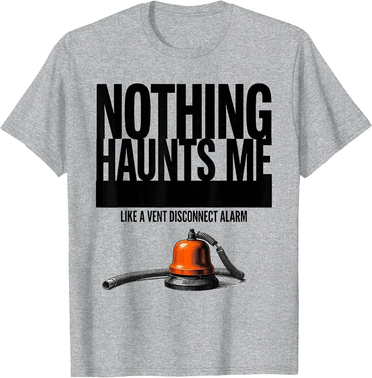 Men's Nothing Haunts Me Like A Vent Disconnect Alarm Respiratory T-Shirt - Heather Grey