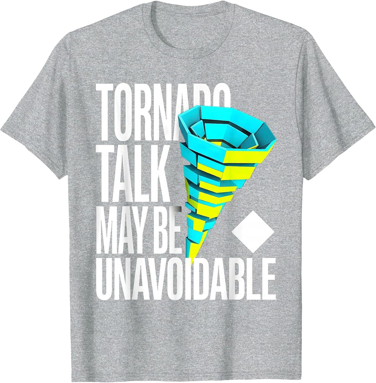 Men's Tornado Talk May Be Unavoidable Funny Storm Chaser T-Shirt - Heather Grey