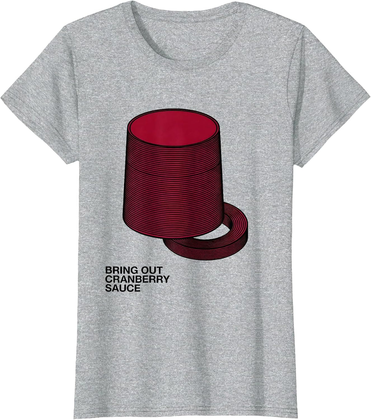 Women's Bring Out Cranberry Sauce Funny Thanksgiving Food Humor T-Shirt - Heather Grey