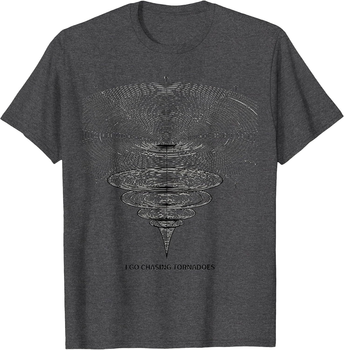 I Go Chasing Tornadoes Funny Storm Chaser Weather Enthusiast T-Shirt - Dark Heather Grey