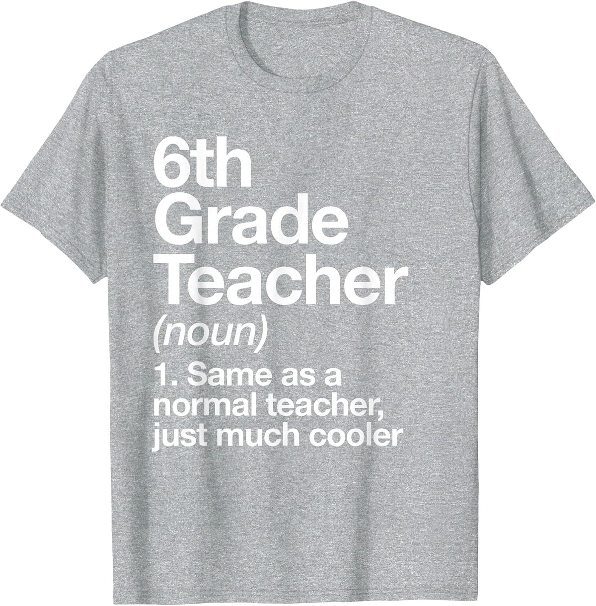 6th Grade Teacher Definition Funny Back to School First Day T-Shirt - Heather Grey