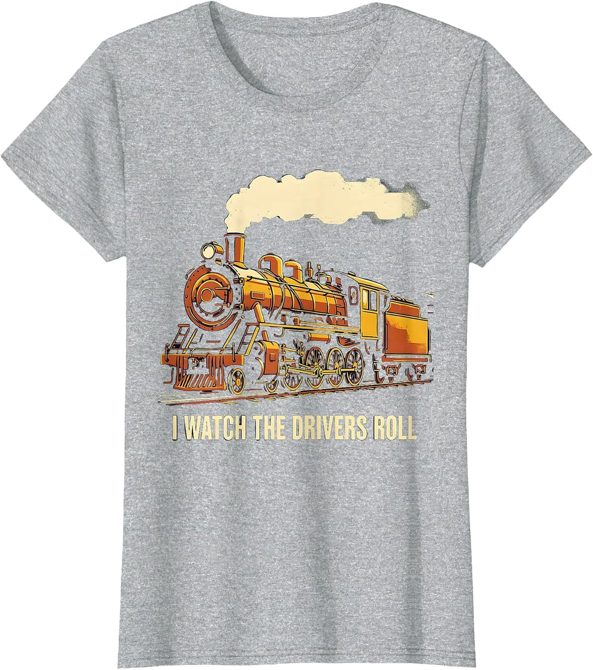 I Watch The Drivers Roll Vintage Steam Locomotive Train T-Shirt - Heather Grey