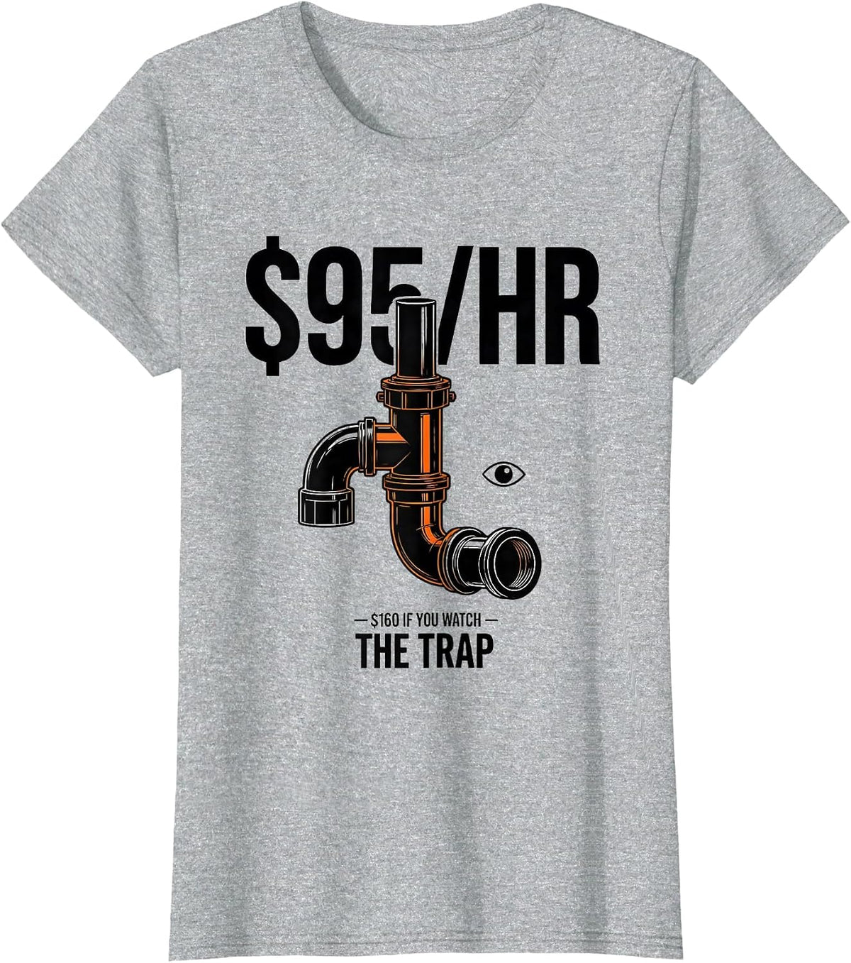 Women's $95/HR — $160 IF YOU WATCH THE TRAP Funny Plumber Pipefitter T-Shirt - Heather Grey