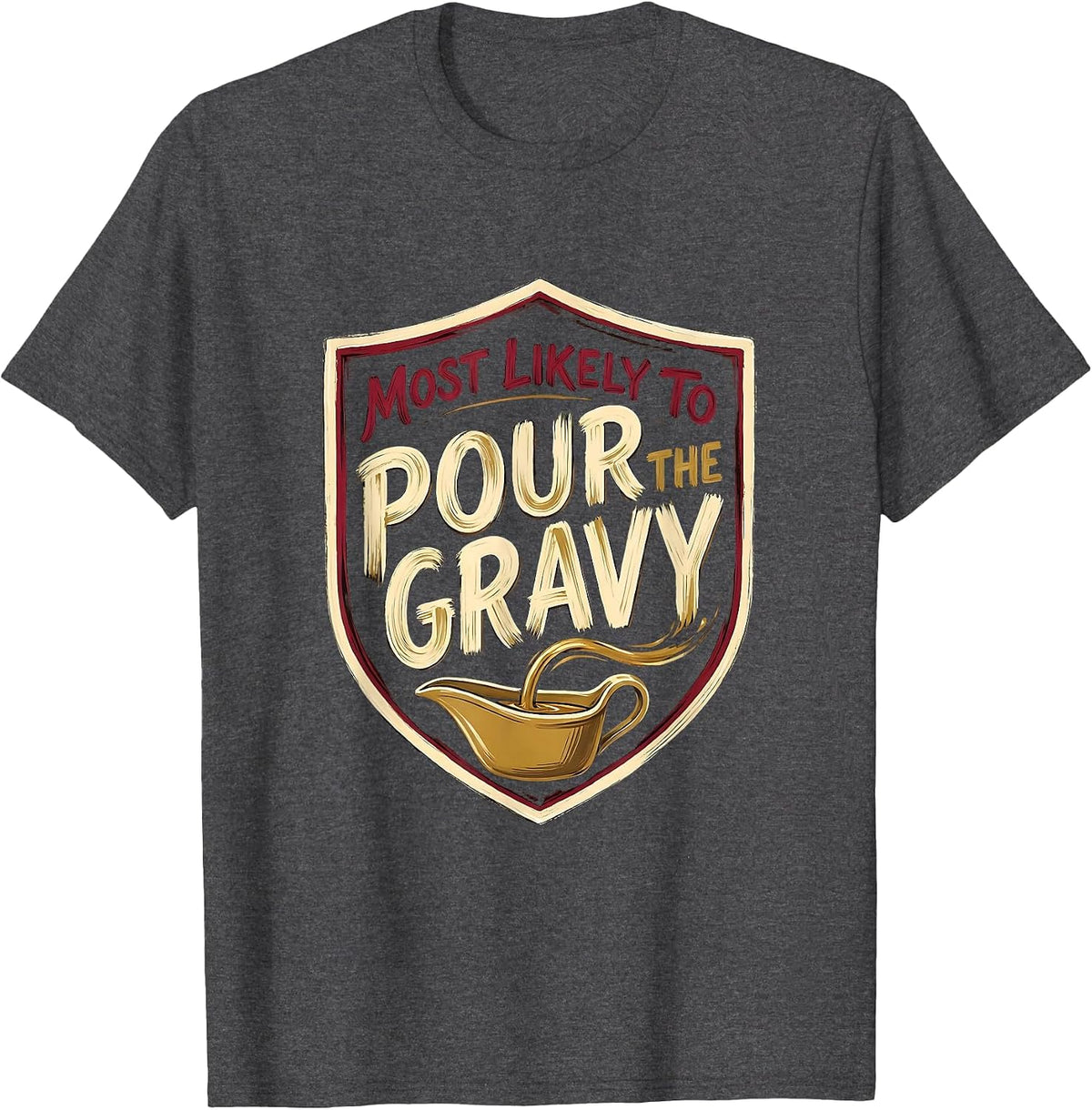 Men's Most Likely To Pour The Gravy Funny Thanksgiving Family T-Shirt - Dark Heather Grey