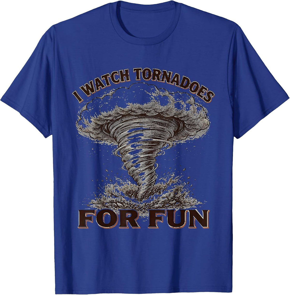I Watch Tornadoes For Fun Funny Storm Chaser Meteorology T-Shirt - Royal Blue