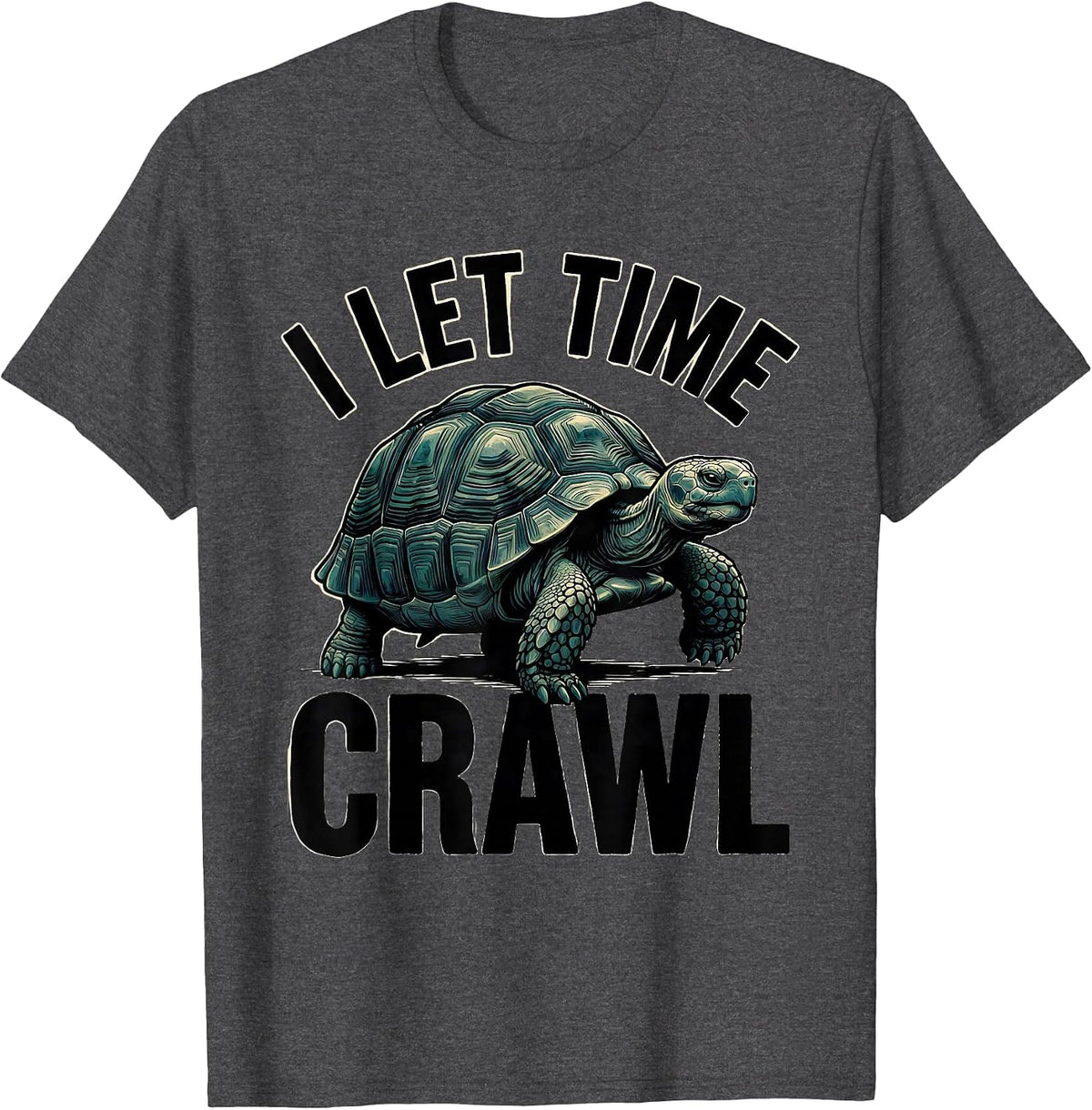 I Let Time Crawl Funny Turtle Lover Pet Owner Humor T-Shirt - Dark Heather Grey