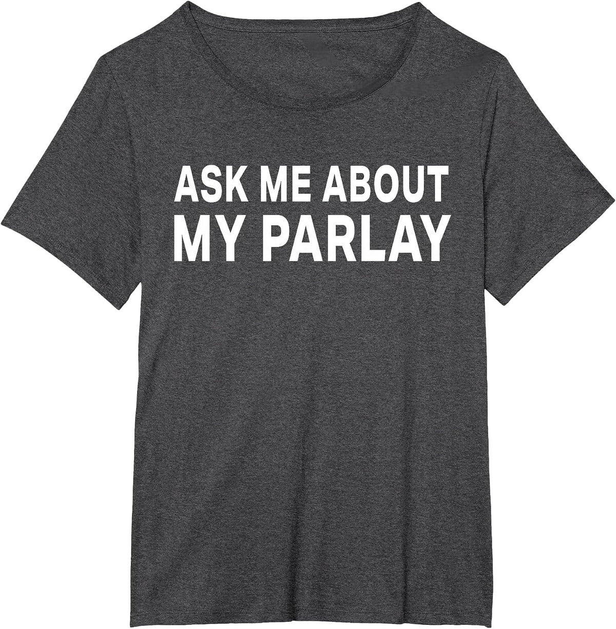 Ask Me About My Parlay Funny Basic Graphic Tee T-Shirt - Dark Heather Grey
