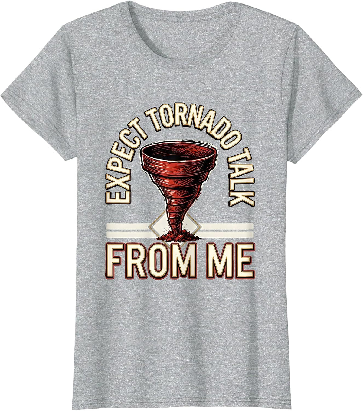 Expect Tornado Talk From Me Funny Storm Chaser Meteorology T-Shirt - Heather Grey