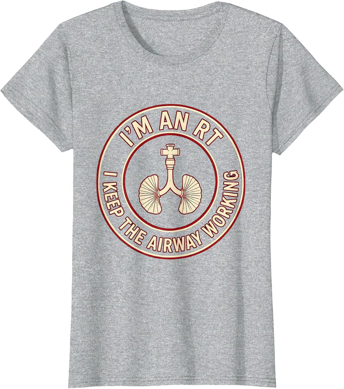 I'm an RT I Keep the Airway Working Funny Respiratory T-Shirt - Heather Grey