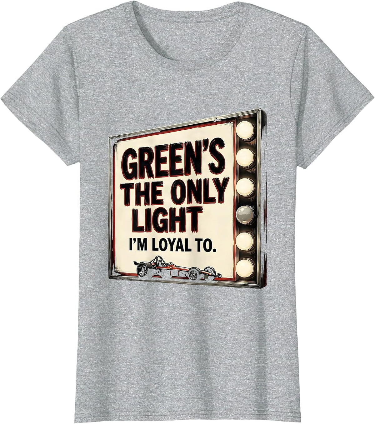 Women's Green's The Only Light I'm Loyal To Funny RC Car Drag Racing T-Shirt - Heather Grey