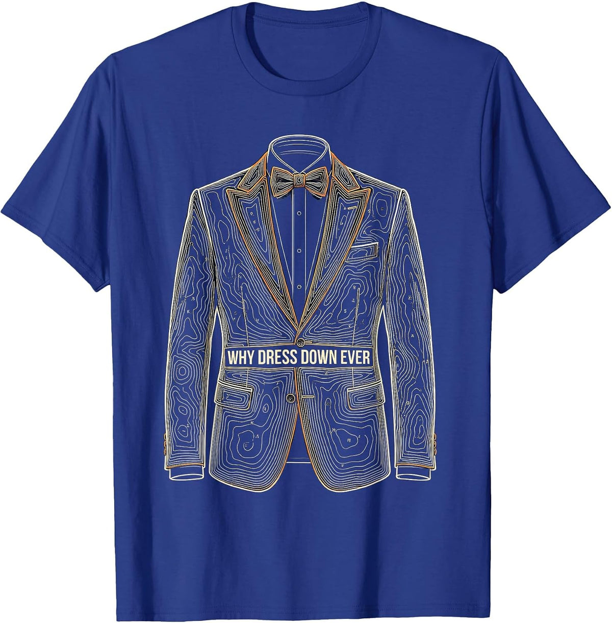 Why Dress Down Ever Tuxedo Formal Style Design T-Shirt - Royal Blue