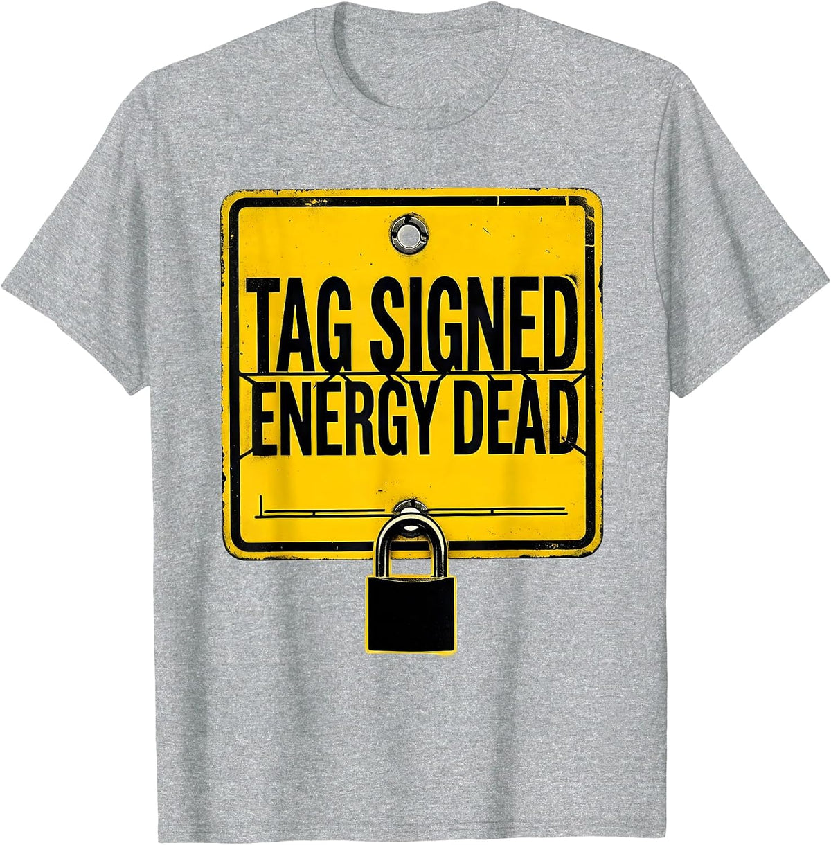 Men's Tag Signed Energy Dead Funny Lockout Tagout Safety Gift T-Shirt - Heather Grey