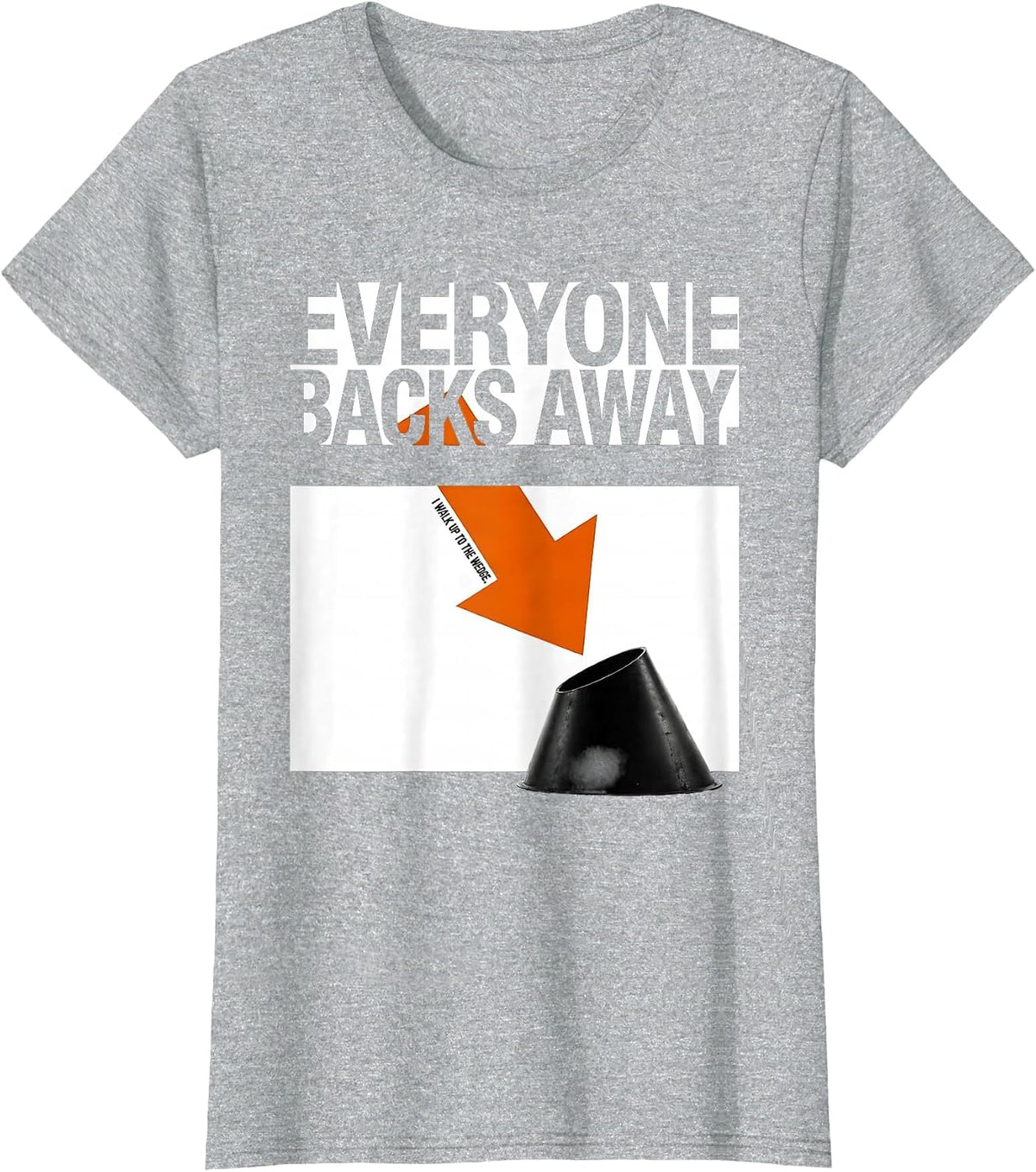 Everyone Backs Away. I Walk Up To The Wedge. Storm Chaser T-Shirt - Heather Grey