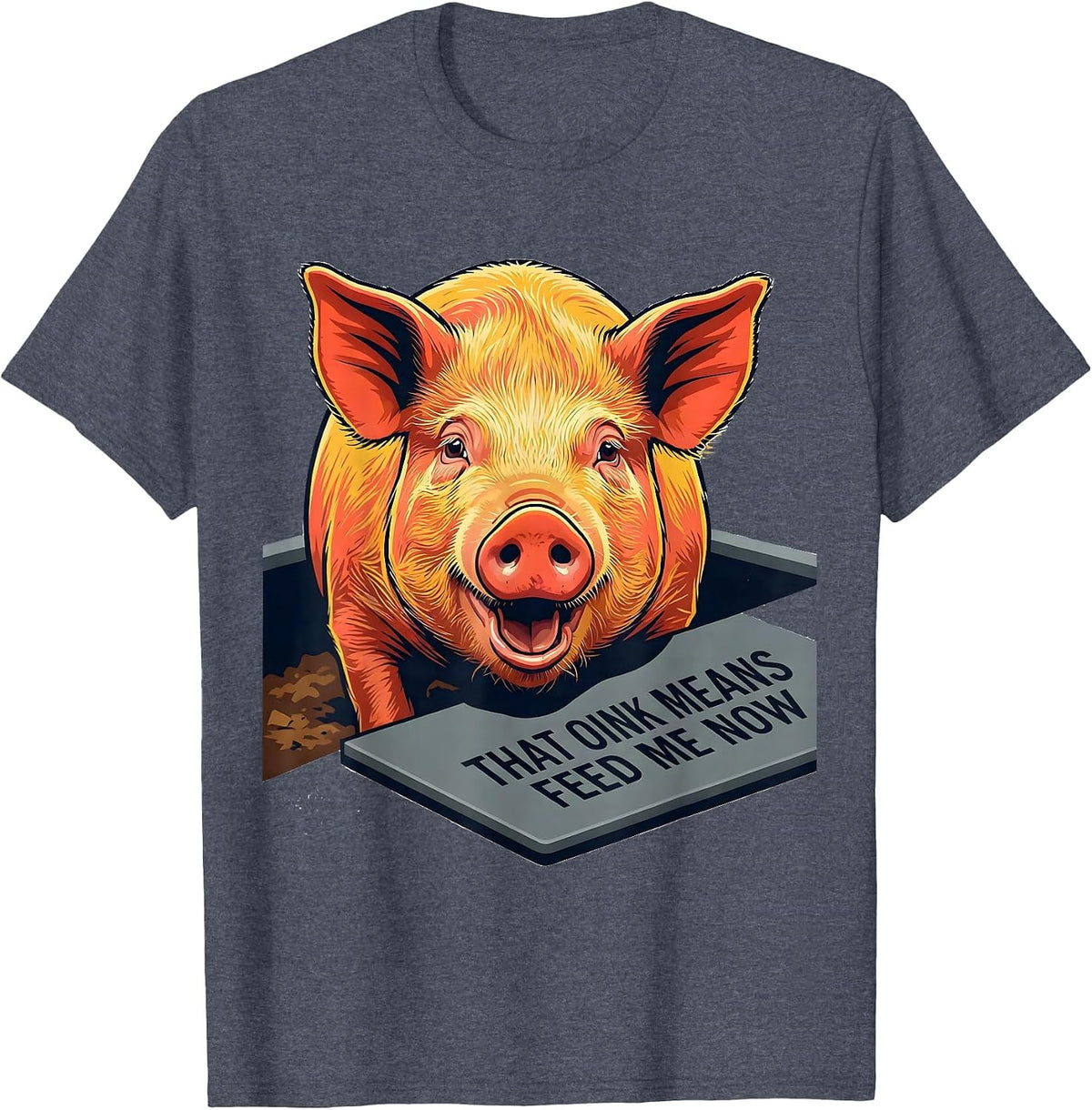 That Oink Means Feed Me Now Funny Pig Lover Farm Animal T-Shirt - Heather Blue