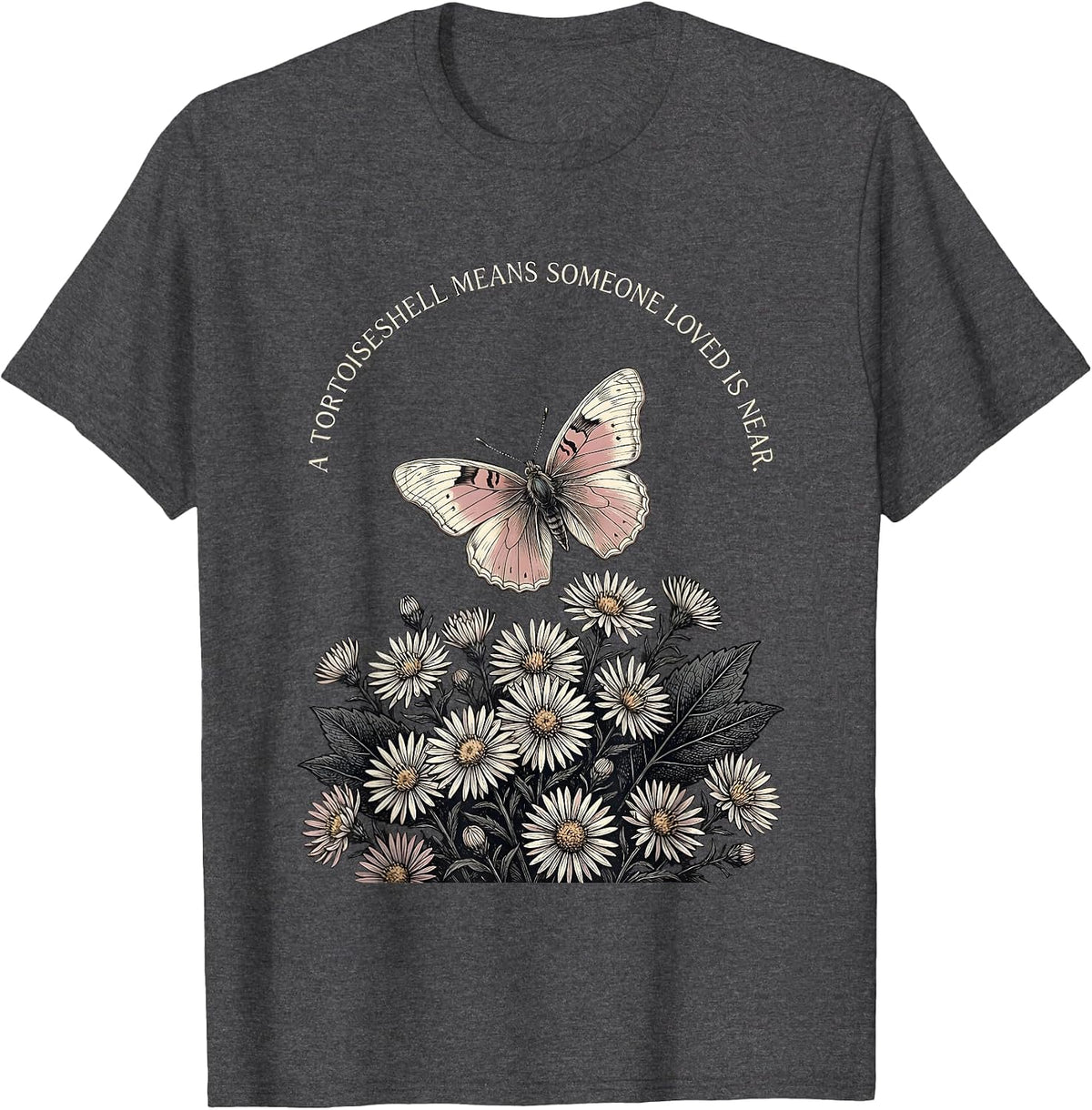 A Tortoiseshell Means Someone Loved Is Near Butterfly Lover T-Shirt - Dark Heather Grey