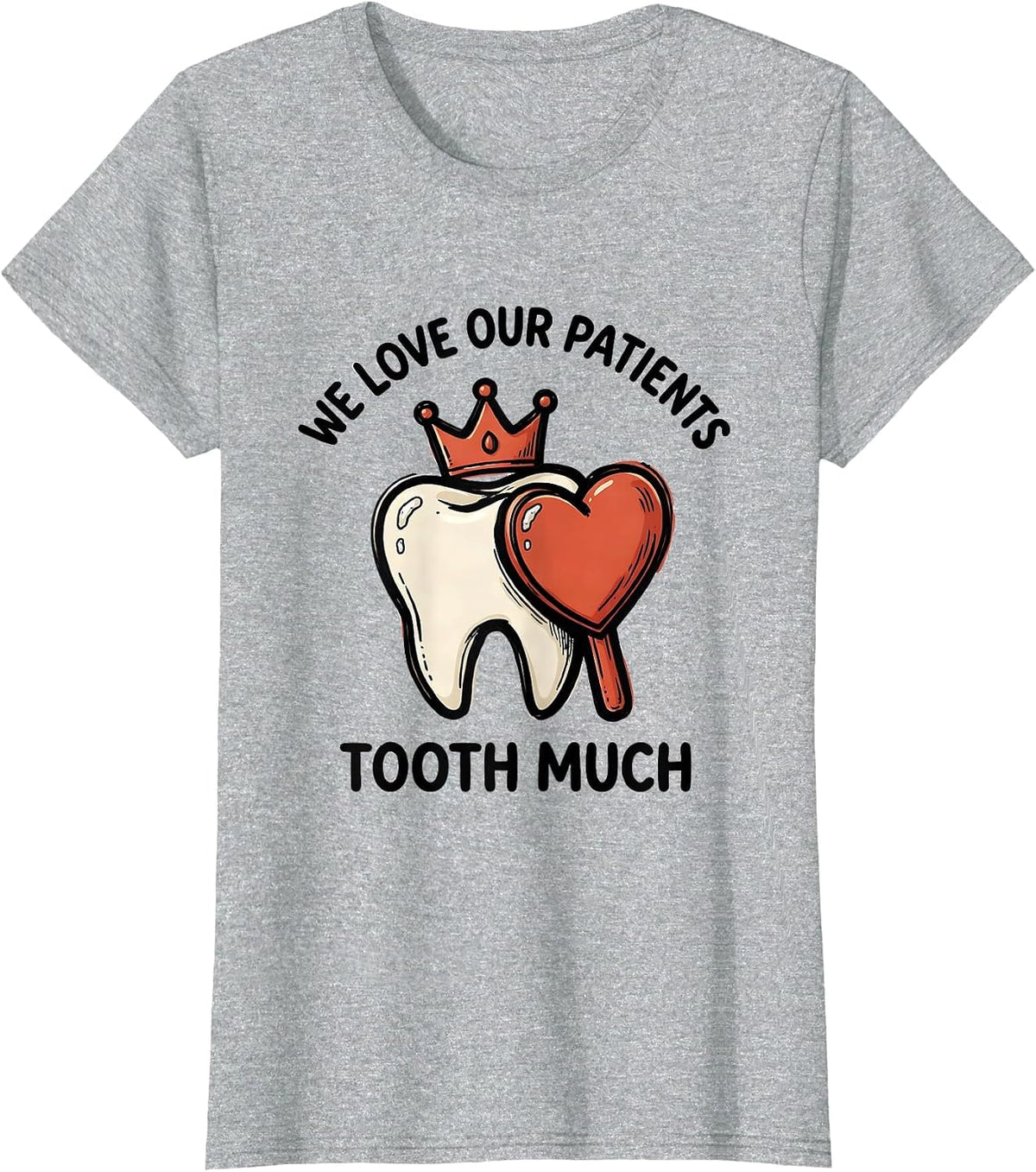 We Love Our Patients Tooth Much Funny Dental Valentines Day T-Shirt - Heather Grey