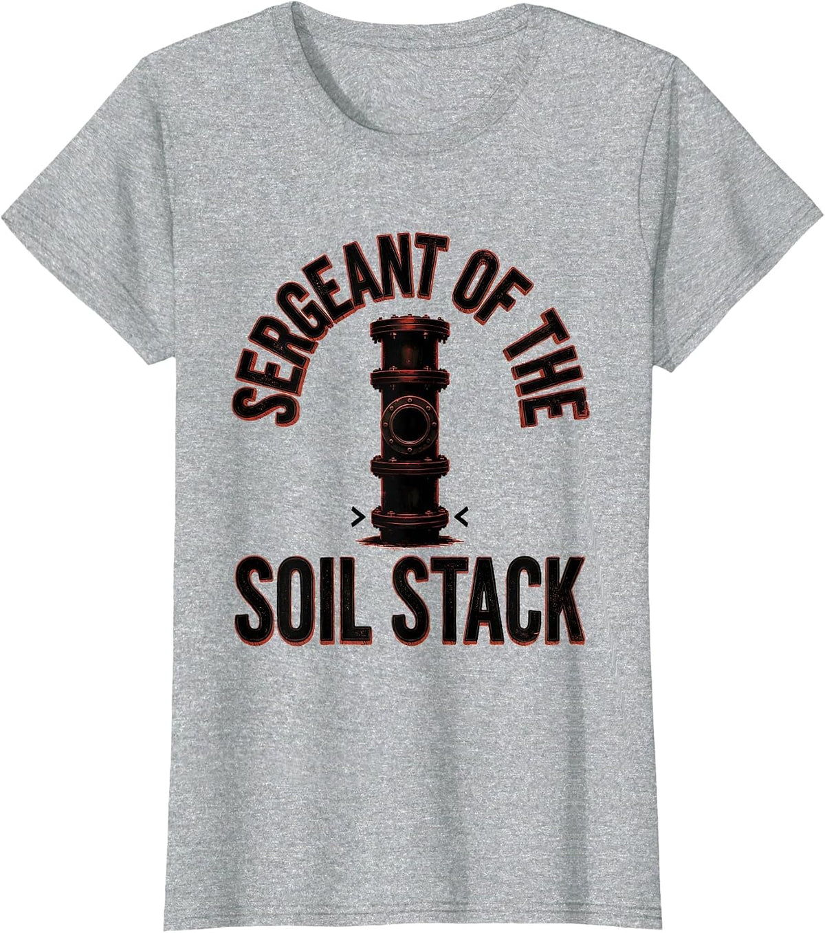 Sergeant Of The Soil Stack Funny Plumber Pipefitter T-Shirt - Heather Grey