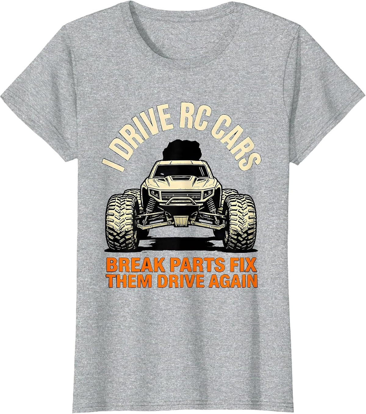 Women's I Drive RC Cars, Break Parts, Fix Them, Drive Again RC Racer T-Shirt - Heather Grey
