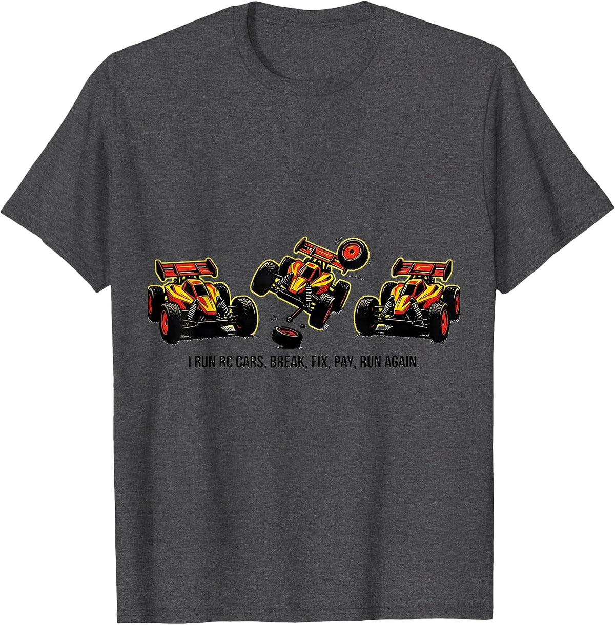 I Run RC Cars, Break, Fix, Pay, Run Again Funny T-Shirt - Dark Heather Grey