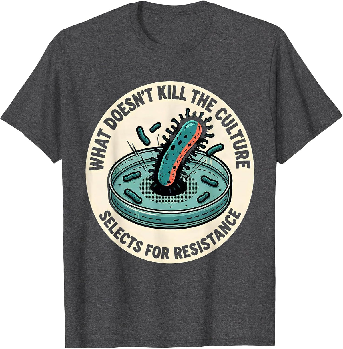 What Doesn't Kill The Culture Selects For Resistance Funny T-Shirt - Dark Heather Grey