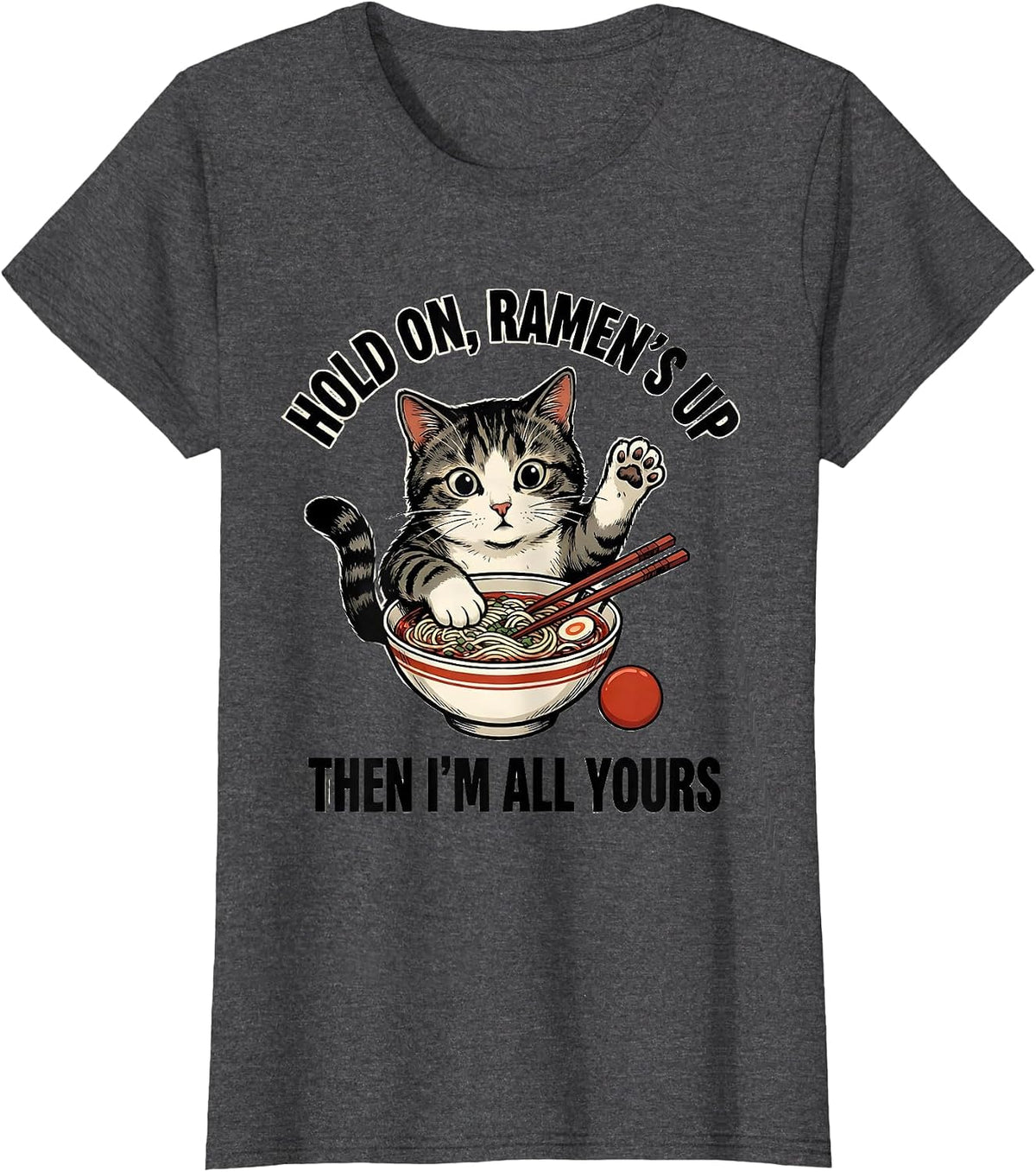 Women's Hold On, Ramen's Up Then I'm All Yours Kawaii Cat T-Shirt - Dark Heather Grey