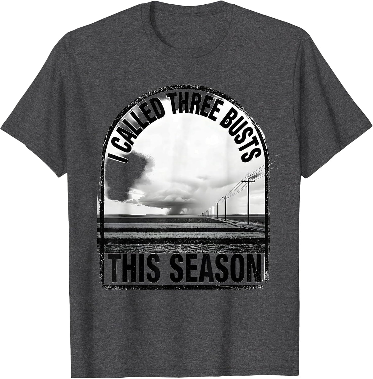 Men's I Called Three Busts This Season Storm Chaser Meteorology T-Shirt - Dark Heather Grey